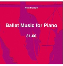 Klaus Bruengel - Ballet Music for Piano 31-60