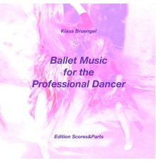 Klaus Bruengel - Ballet Music for the Professional Dancer