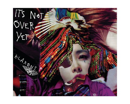 Klaxons - It's Not Over Yet