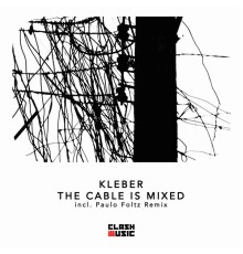 Kleber - The Cable Is Mixed