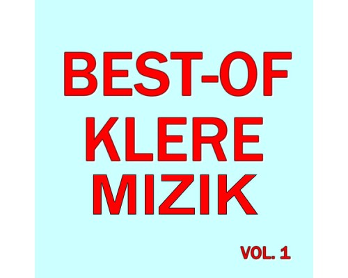 Klere Mizik - Best-of klere mizik (Vol. 1) Klere Mizik - Best-of klere mizik (Vol. 1)
