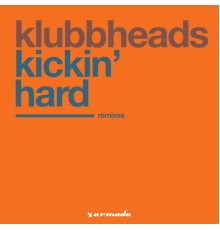 Klubbheads - Kickin' Hard (Remixes)