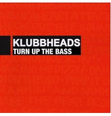 Klubbheads - Turn Up The Bass