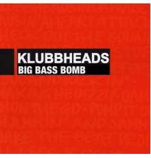 Klubbheads - Big Bass Bomb