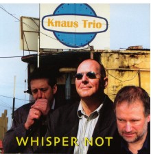 Knaus Trio - Whisper Not