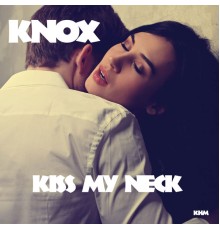 Knox - Kiss My Neck