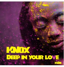 Knox - Deep in Your Love