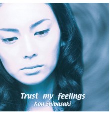 Ko Shibasaki - Trust My Feelings