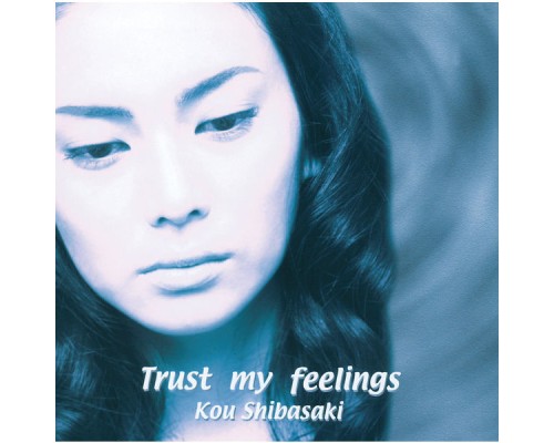 Ko Shibasaki - Trust My Feelings