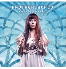 Ko Shibasaki - ANOTHER:WORLD