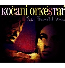 Kocani Orkestar - The Ravished Bride