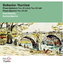 Kocian Quartet, Ivan Klánský - Bohuslav Martinů: Piano Quintets & Piano Quartet