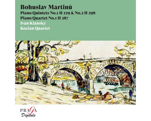Kocian Quartet, Ivan Klánský - Bohuslav Martinů: Piano Quintets & Piano Quartet Kocian Quartet, Ivan Klánský - Bohuslav Martinů: Piano Quintets & Piano Quartet