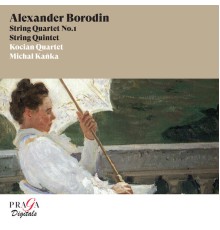 Kocian Quartet, Michal Kanka - Alexander Borodin: String Quartet No. 1 & String Quintet
