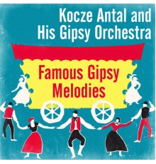 Kocze Antal and His Gipsy Orchestra - Famous Gipsy Melodies