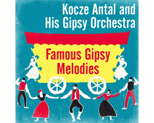 Kocze Antal and His Gipsy Orchestra - Famous Gipsy Melodies Kocze Antal and His Gipsy Orchestra - Famous Gipsy Melodies