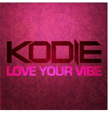 Kodie - Love Your Vibe