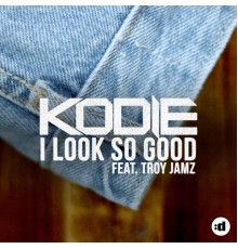 Kodie - I Look So Good