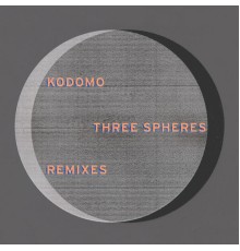 Kodomo - Three Spheres  (Remixes)