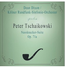 Koelner Rundfunk-Sinfonie-Orchester - Kölner Rundfunk-Sinfonie-Orchester / Dean Dixon spielen: Peter Tschaikowski: Nussknacker-Suite, Op. 71a