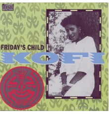 Kofi - Friday's Child