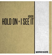 Kokode - Hold On + I See It