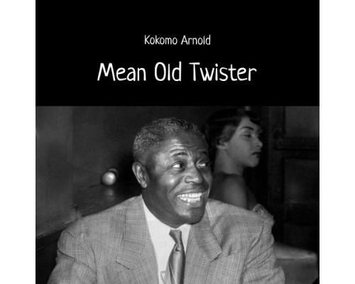 Kokomo Arnold - Mean Old Twister