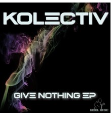 Kolectiv featuring Becca Jane Grey - Give Nothing EP