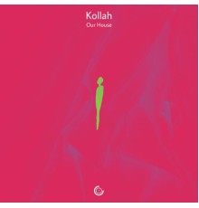 Kollah - Our House