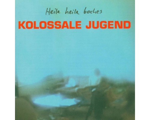 Kolossale Jugend - Heile Heile Boches