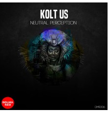 Kolt Us - Neutral Perception