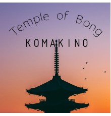 Komakino - Temple of Bong