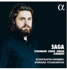 Konstantin Krimmel - Doriana Tchakarova - Saga (Lieder : Schumann, Loewe, Jensen, Schubert)