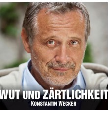 Konstantin Wecker - Wut und Zärtlichkeit