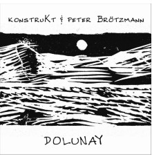 KonstruKt & Peter Brötzmann - Dolunay