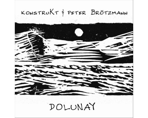 KonstruKt & Peter Brötzmann - Dolunay