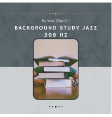 Korean Quartet, AP - Background Study Jazz 396 Hz