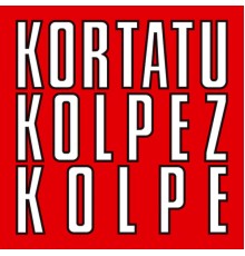 Kortatu - Kolpez Kolpe