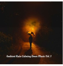 Koshi Chimes Relax, Rain Sounds & Nature Sounds, Rain Sounds & White Noise - Ambient Rain Calming Down Music Vol. 1