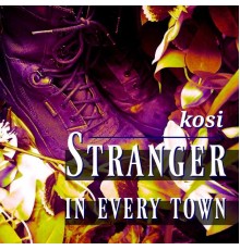 Kosi - Stranger in Every Town