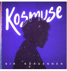 Kosmuse - Bir korgennen