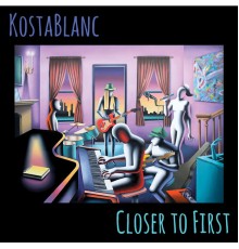 KostaBlanc - Closer to First