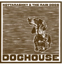 Kottarashky & The Rain Dogs - Doghouse