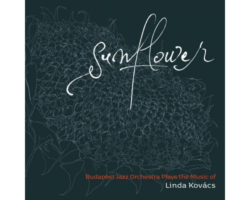 Kovács Linda, Budapest Jazz Orchestra - Budapest Jazz Orchestra Plays the Music of Linda Kovacs (Sunflower) Kovács Linda, Budapest Jazz Orchestra - Budapest Jazz Orchestra Plays the Music of Linda Kovacs (Sunflower)
