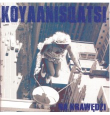 Koyaanisqatsi - Na Krawędzi