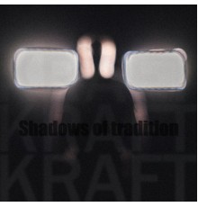 Kraft - Shadows of tradition