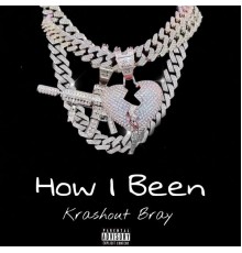 Krashout Bray - How I Been