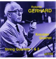 Kreutzer Quartet - Gerhard, R.: String Quartets Nos. 1 and 2