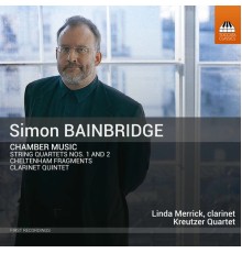 Kreutzer Quartet, Linda Merrick - Simon Bainbridge: Chamber Music