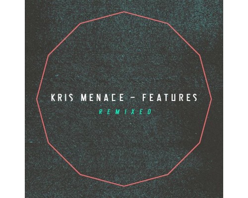 Kris Menace - Features Remixed